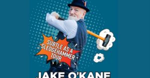 Jake O'Kane - Subtle as a Sledgehammer Tour Event image